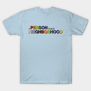 A Person in Your Neighborhood T-Shirt